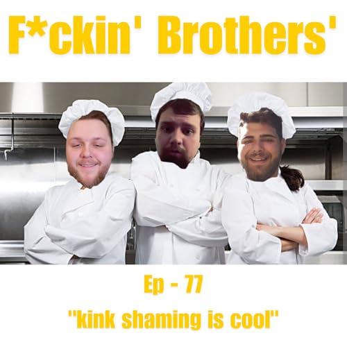 "Kink shaming is cool" - ep 77