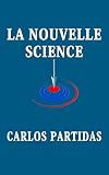 LA NOUVELLE SCIENCE: L'ERREUR DES SCIENTIFIQUES