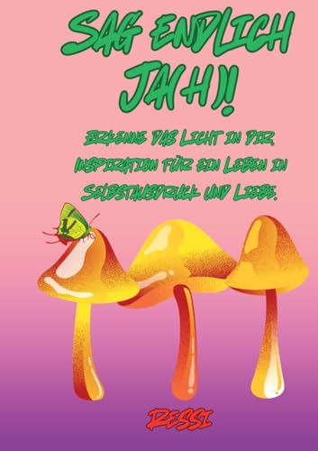 Sag endlich Ja(h)!: Erkenne das Licht in dir. Inspiration für ein Leben in Selbstausdruck und Liebe. (German Edition)