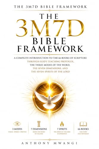 The 3M7D Bible Framework: A Complete Introduction to the 66 Books of Scripture Through God's Teaching Protocol, the Three Modes of the Word, the Seven Dimensions, and the Seven Spirits of the LORD