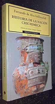 Historia de la nacion Chichimeca/History of the Chichimec nation (Cronicas de America)