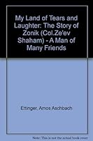 My Land of Tears and Laughter: The Story of "Zonik" (Col. Ze'ev Shaham : a Man of Many Friends) 0845348485 Book Cover