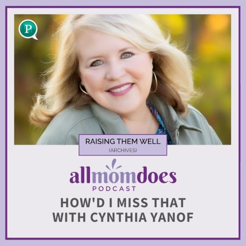 RAISING THEM WELL: How'd I Miss That with Cynthia Yanof (From the Archives)