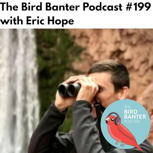 The Bird Banter Podcast #199 with Eric Hope
