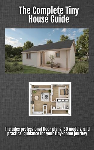 The Complete Tiny House Guide: Compact Plans For Comfortable Living