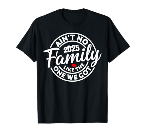 Ain't No Family Like The One We Got 2025 Family Reunion T-Shirt