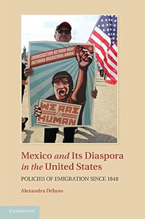 Mexico and its Diaspora in the United States: Policies of Emigration since 1848