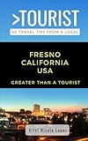 Greater Than a Tourist- Fresno California USA: 50 Travel Tips from a Local