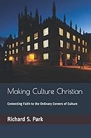 Making Culture Christian: Connecting Faith to the Ordinary Corners of Culture 1793202427 Book Cover
