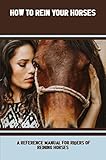 How To Rein Your Horses: A Reference Manual For Riders Of Reining Horses (English Edition)