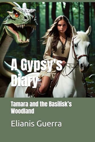 A Gypsy's Diary: Tamara and the Basilisk’s Woodland (A Gypsy's Diary series.)