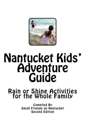 Nantucket Kids' Adventure Guide: Rain or Shine Activities for the Whole Family