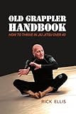bjj fanatics danaher  Old Grappler Handbook: How To Thrive In Jiu Jitsu Over 40