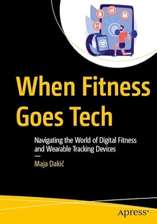 When Fitness Goes Tech: Navigating the World of Digital Fitness and Wearable Tracking Devices-Wow! eBook