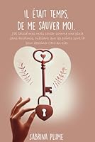 Il était temps, de me sauver moi: un livre pour surmonter ma rupture, oublier mon ex et avancer vers moi. (French Edition) B0DZXJG6WF Book Cover