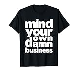 Mind Your Own Damn Business Sarcastic Apparel