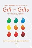 John Wimber's Teaching on the Gift and Gifts of the Holy Spirit - Derek Morphew, Øyvind Nerheim 