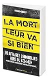  La mort leur va si bien: 20 affaires criminelles hors du commun