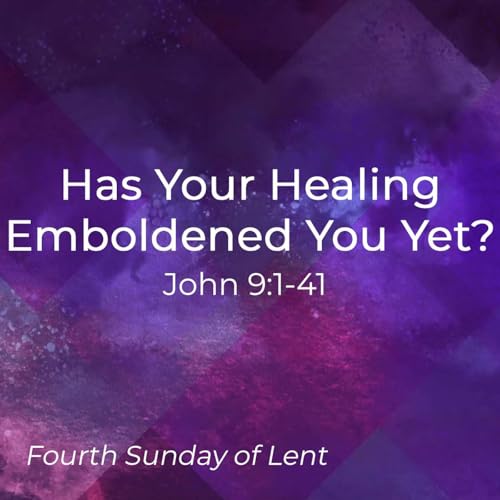 Has Your Healing Emboldened You Yet?