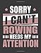 Produktbild Sorry I Can't Rowing Needs My Attention: Funny Cool Rower Journal | Notebook | Workbook | Diary | Planner-8.5x11 - 120 Blank Pages  - Cute Gift For Rowing Athletes, Champions, Enthusiasts, Coach