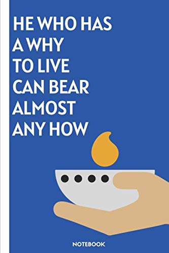 He who has a why to live can bear almost any how: journal with quote, Notebook journal gift,Notebook for work, Notebook for school,Notebook journal lined paper,(6x9) 120 pages.