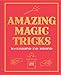 Amazing Magic Tricks: To Confound and Astound