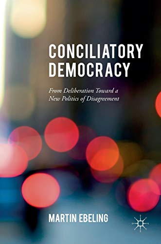 Conciliatory Democracy: From Deliberation Toward a New Politics of Disagreement
