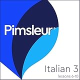 Pimsleur Italian Level 3 Lessons 6-10: Learn to Speak and Understand Italian with Pimsleur Language Programs