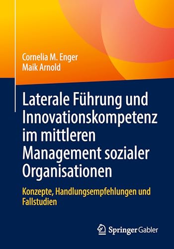 Laterale Führung und Innovationskompetenz im mittleren Management sozialer Organisationen: Konzepte, Handlungsempfehlungen und Fallstudien