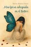  Mariposa ahogada en el tintero: Una novela sobre la rebeldía, el coraje, la identidad y la transformación para cultivar el alma