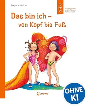 Das bin ich - von Kopf bis Fuß: Selbstvertrauen und Aufklärungen für Kinder ab 7