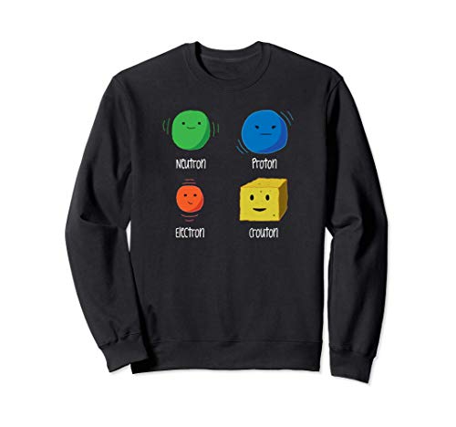 Drôle de physique Neutron Proton Electron Crouton, Science Sweatshirt