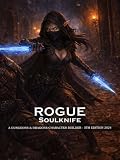 Soulknife Rogue Builder for D&D 5E 2024: Class and Sub-Class Features Including Psionic Powers, Psychic Blades & More