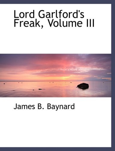 Amazon.com: Lord Garlford's Freak: 9780554501192: Baynard, James B.: Books