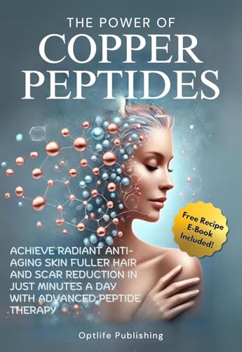 The Power of Copper Peptides: Achieve Radiant Anti-Aging Skin Fuller Hair and Scar Reduction in Just Minutes a Day with Advanced Peptide Therapy (Peptide Wellness Collection) (English Edition) - Publishing, OptiLife