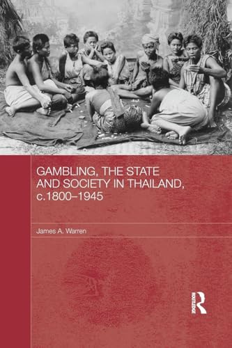 Gambling, the State and Society in Thailand, c.1800-1945