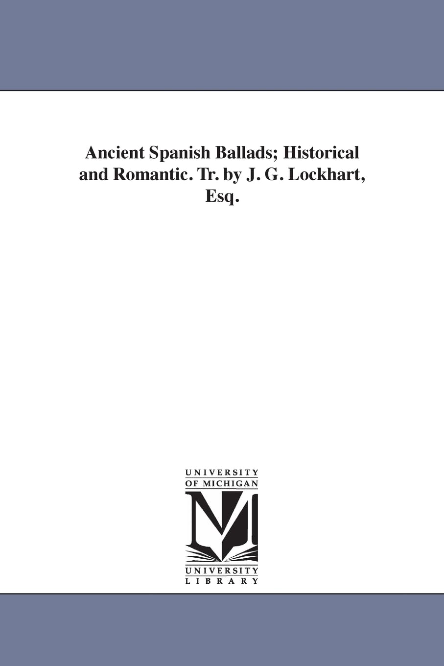Ancient Spanish ballads; historical and romantic. Tr. by J. G. Lockhart, esq.