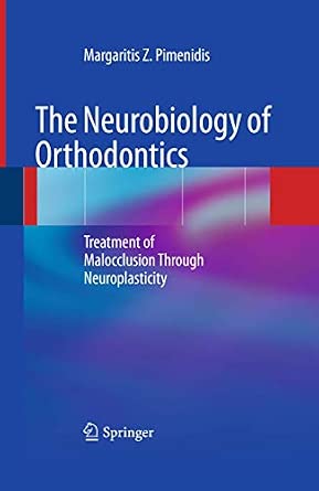 The Neurobiology of Orthodontics: Treatment of Malocclusion Through Neuroplasticity 2009th Edition-Wow! eBook