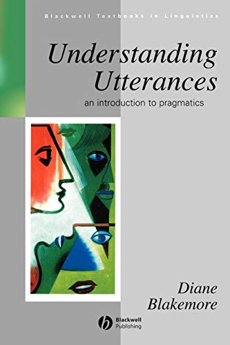 Understanding Utterances: An Introduction to Pragmatics (Blackwell Textbooks in Linguistics)