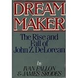 Dream Maker: The Rise and Fall of John Z. DeLorean