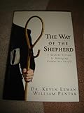The Way of the Shepherd / 7 Ancient Secrets to Managing Productive People by William Pentak Dr. Kevin Leman (2004-08-02)