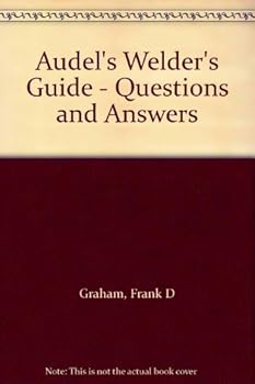 Audel's Welder's Guide - Questions and Answers