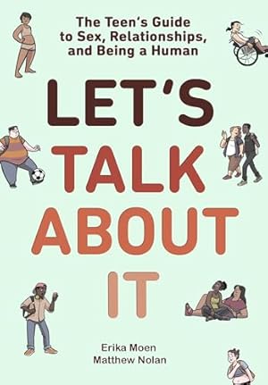 Let's Talk About It: The Teen's Guide to Sex, Relationships, and Being a Human (A Graphic Novel)