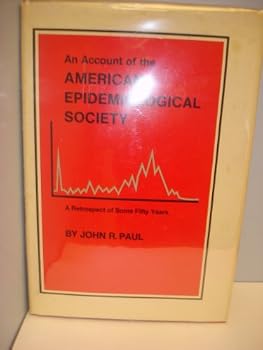 An Account of the American Epidemiological Society: A Retrospect of Some Fifty Years (Yale Journal of Biology & Medicine, Volume 46)