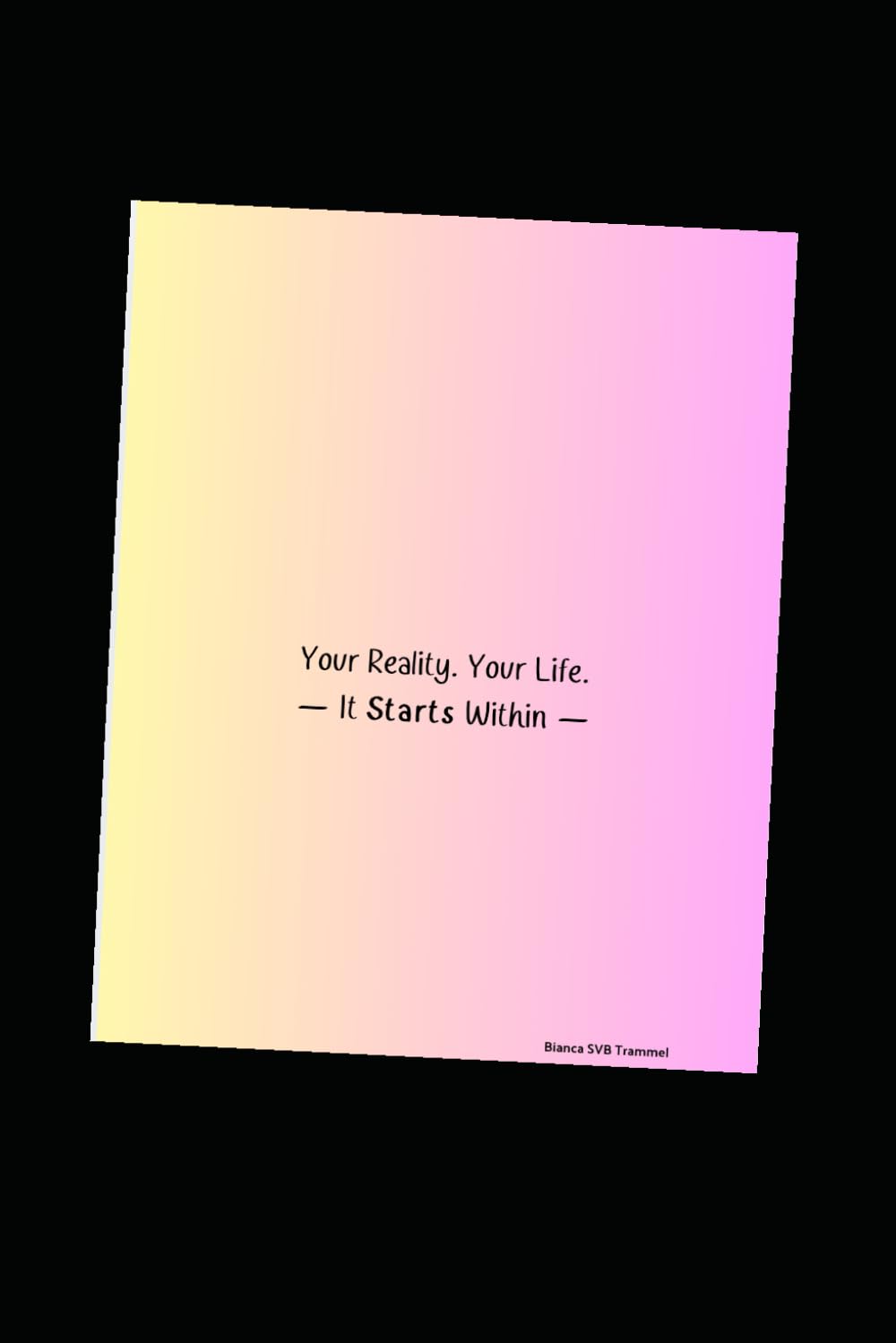 Your Reality. Your Life. - It Starts Within