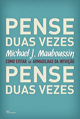 Pense duas vezes: Como evitar as armadilhas da intuição