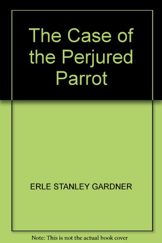 THE CASE OF THE PERJURED PARROT BY ERLE STANLEY... B002NBOWUI Book Cover