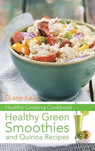 Healthy Cooking Cookbook: Healthy Green Smoothies and Quinoa Recipes (English Edition)