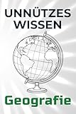 Unnützes Wissen Geografie: 77 unterhaltsame und interessante Fakten aus der Welt der Geografie