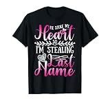 He Stole My Heart So I'm Stealing His Last Name T-Shirt T-Shirt